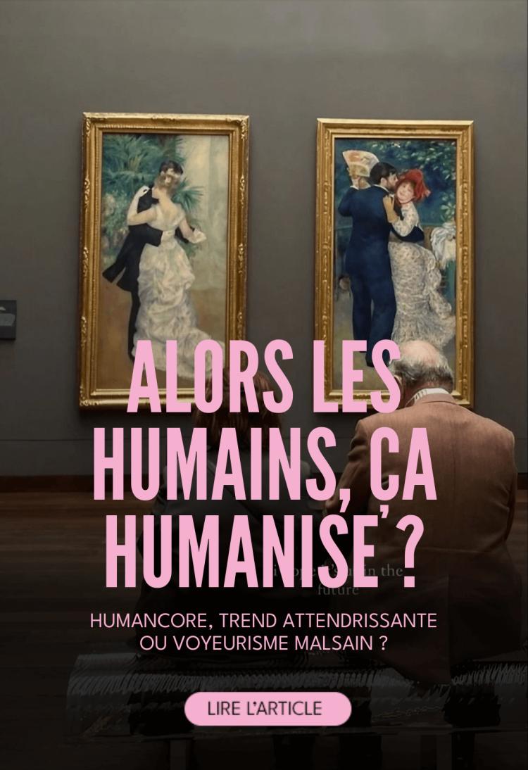 Humancore, trend attendrissante ou voyeurisme ?